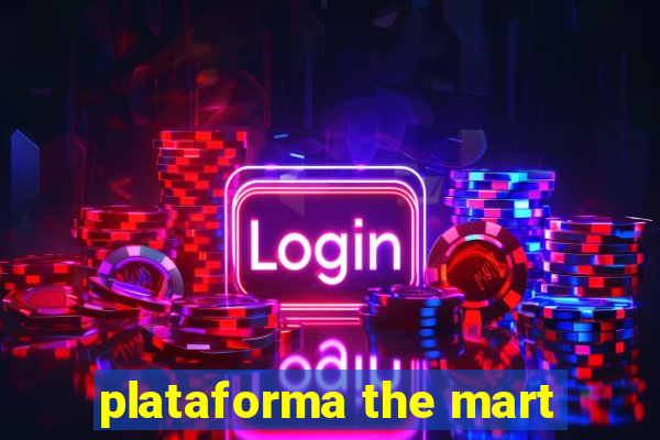 plataforma the mart